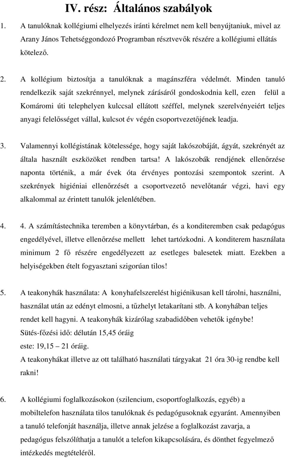 A kollégium biztosítja a tanulóknak a magánszféra védelmét.