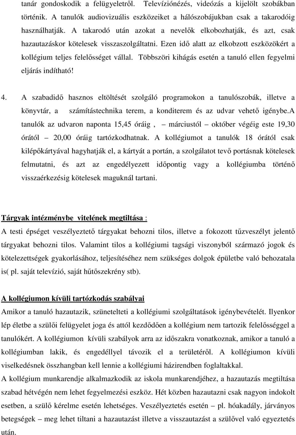 Többszöri kihágás esetén a tanuló ellen fegyelmi eljárás indítható! 4.
