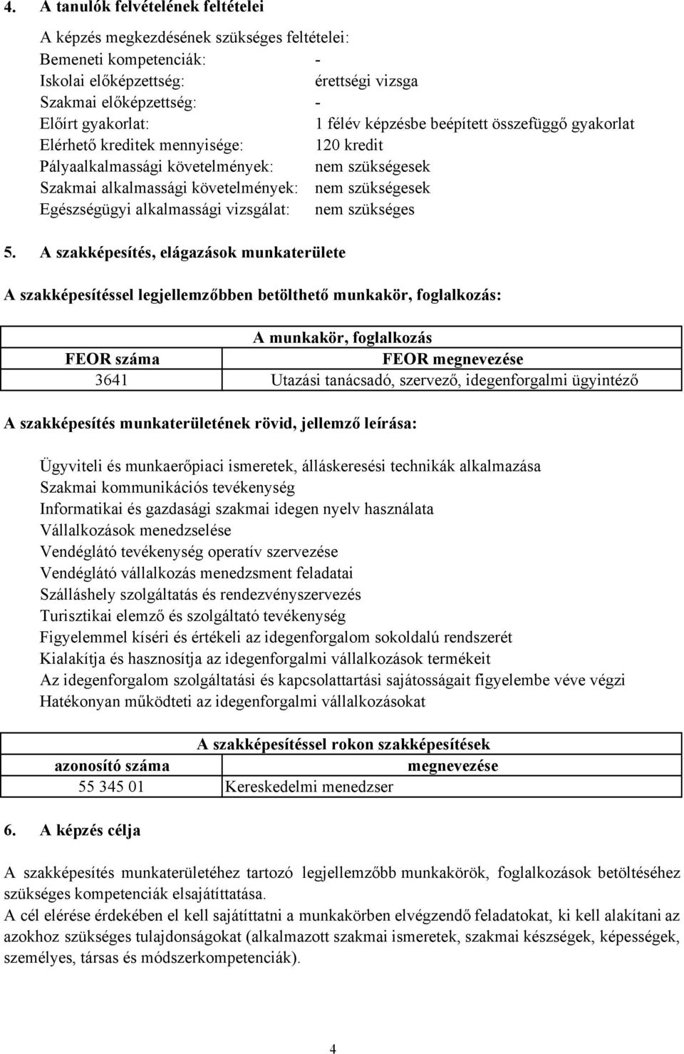 alkalmassági vizsgálat: nem szükséges 5.