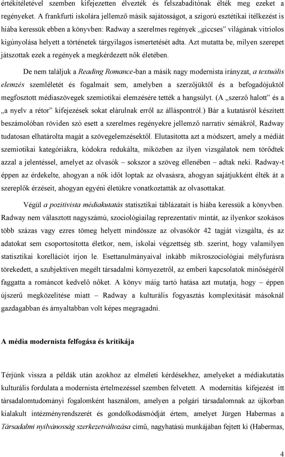 történetek tárgyilagos ismertetését adta. Azt mutatta be, milyen szerepet játszottak ezek a regények a megkérdezett nők életében.