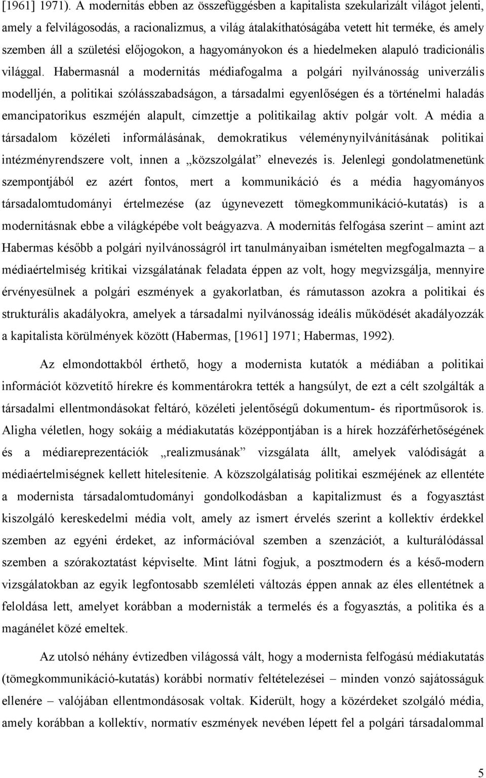 születési előjogokon, a hagyományokon és a hiedelmeken alapuló tradicionális világgal.