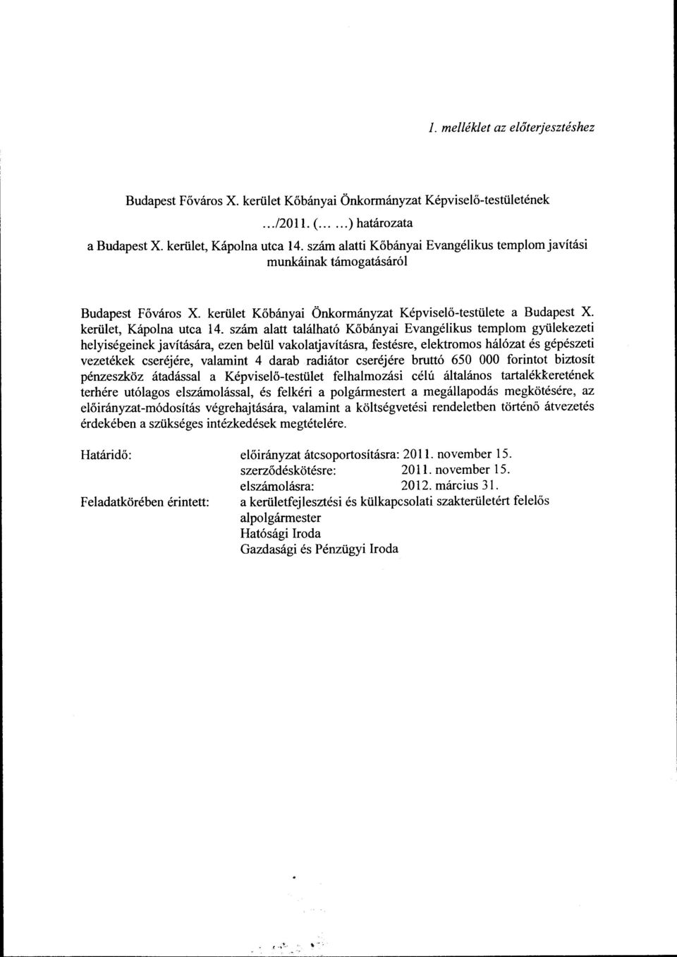 szám alatt található Kőbányai Evangélikus templom gyülekezeti helyiségeinek javítására, ezen belül vakolatjavításra, festésre, elektromos hálózat és gépészeti vezetékek cseréjére, valamint 4 darab