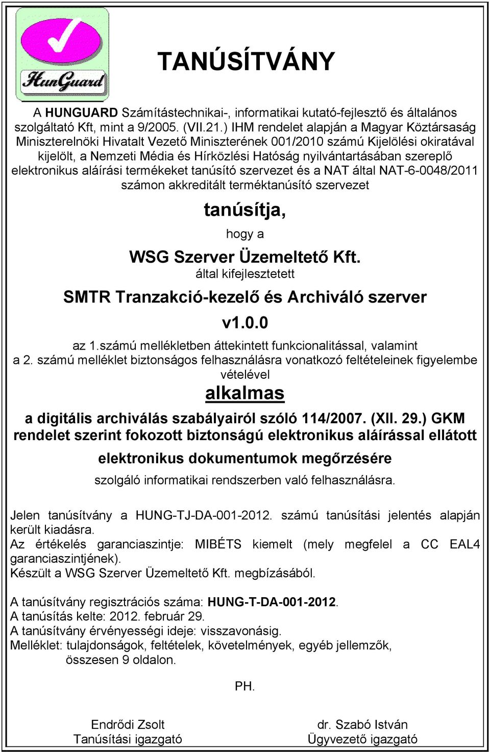 szereplő elektronikus aláírási termékeket tanúsító szervezet és a NAT által NAT-6-0048/2011 számon akkreditált terméktanúsító szervezet tanúsítja, hogy a WSG Szerver Üzemeltető Kft.