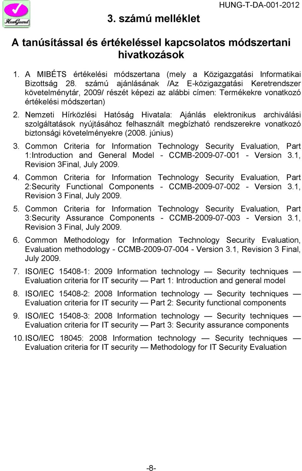 Nemzeti Hírközlési Hatóság Hivatala: Ajánlás elektronikus archiválási szolgáltatások nyújtásához felhasznált megbízható rendszerekre vonatkozó biztonsági követelményekre (2008. június) 3.