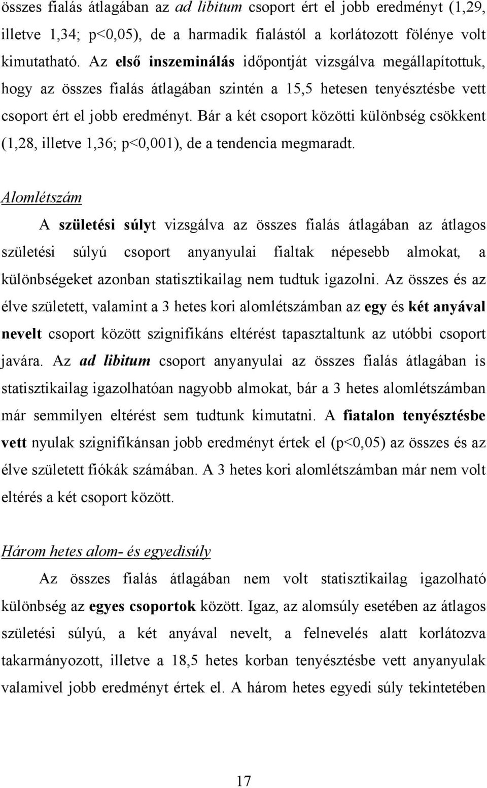 Bár a két csoport közötti különbség csökkent (1,28, illetve 1,36; p<0,001), de a tendencia megmaradt.