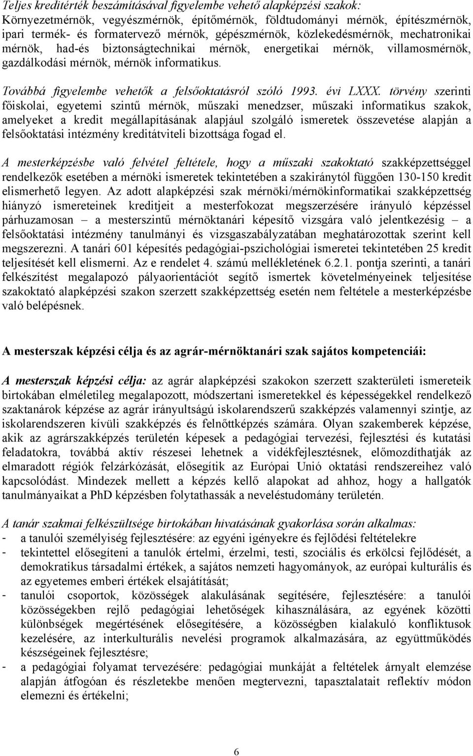 Továbbá figyelembe vehetők a felsőoktatásról szóló 1993. évi LXXX.