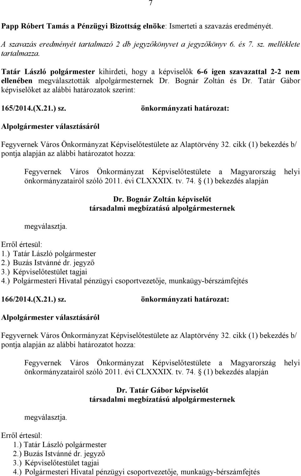 Tatár Gábor képviselőket az alábbi határozatok szerint: 165/2014.(X.21.) sz.