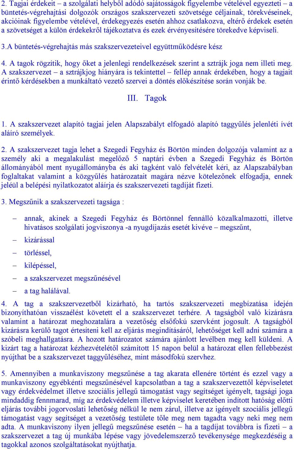 A büntetés-végrehajtás más szakszervezeteivel együttműködésre kész 4. A tagok rögzítik, hogy őket a jelenlegi rendelkezések szerint a sztrájk joga nem illeti meg.
