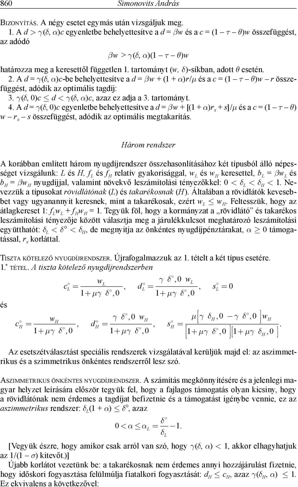 A d = γ(δ, α)c-be behelyettesítve a d = βw + (1 + α)r/μ és a c = (1 τ θ)w r összefüggést, adódik az optimális tagdíj: 3. γ(δ, 0)c d < γ(δ, α)c, azaz ez adja a 3. tartományt. 4.