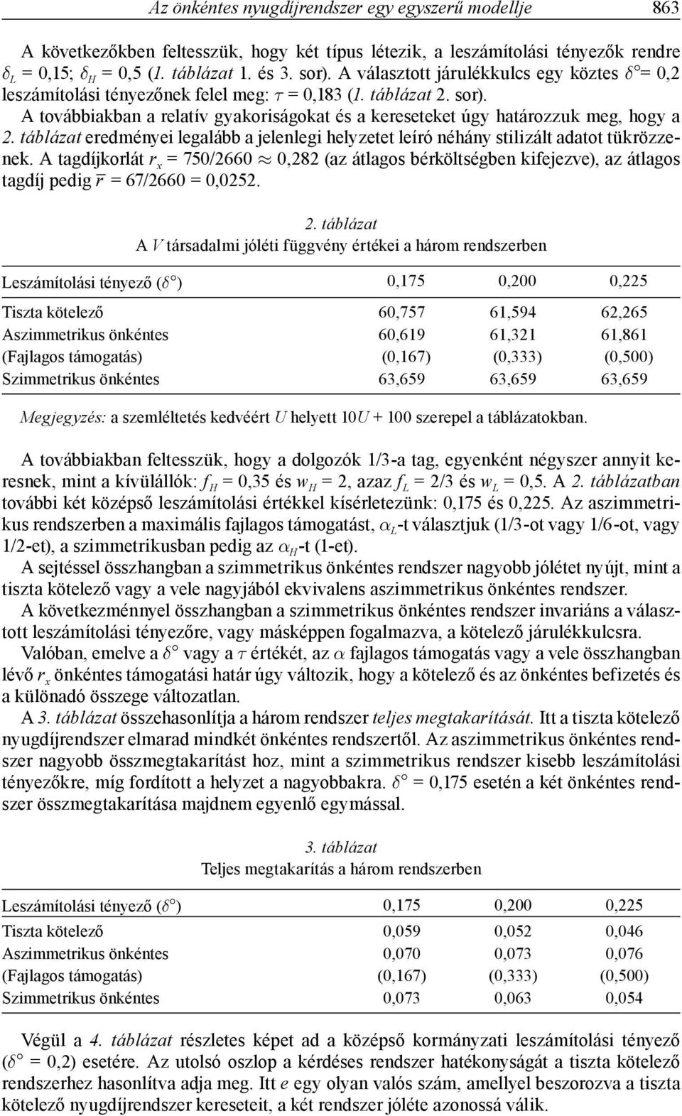 táblázat eredményei legalább a jelenlegi helyzetet leíró néhány stilizált adatot tükrözzenek.