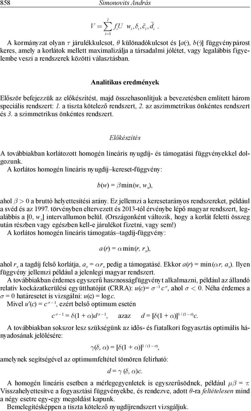 Analitikus eredmények Először befejezzük az előkészítést, majd összehasonlítjuk a bevezetésben említett három speciális rendszert: 1. a tiszta kötelező rendszert, 2.