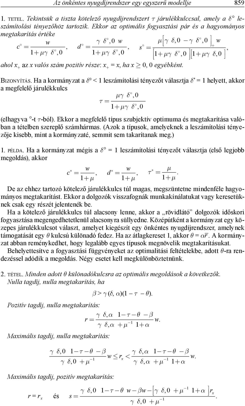 x, ha x 0, 0 egyébként. IZONYÍTÁS. Ha a kormányzat a δ 0 < 1 leszámítolási tényezőt választja δ * = 1 helyett, akkor a megfelelő járulékkulcs NH E,0 U 1 NH E,0 (elhagyva -t τ-ból).