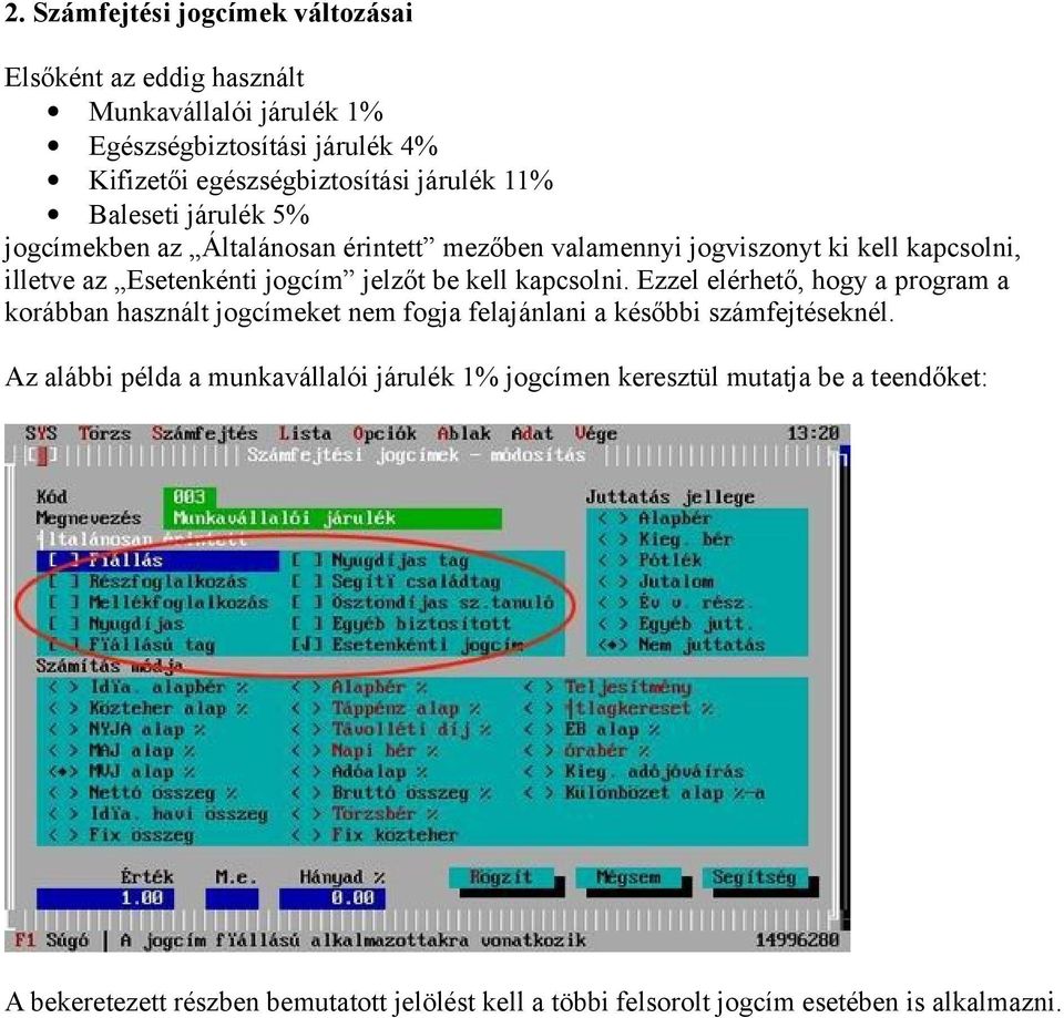 jelzőt be kell kapcsolni. Ezzel elérhető, hogy a program a korábban használt jogcímeket nem fogja felajánlani a későbbi számfejtéseknél.