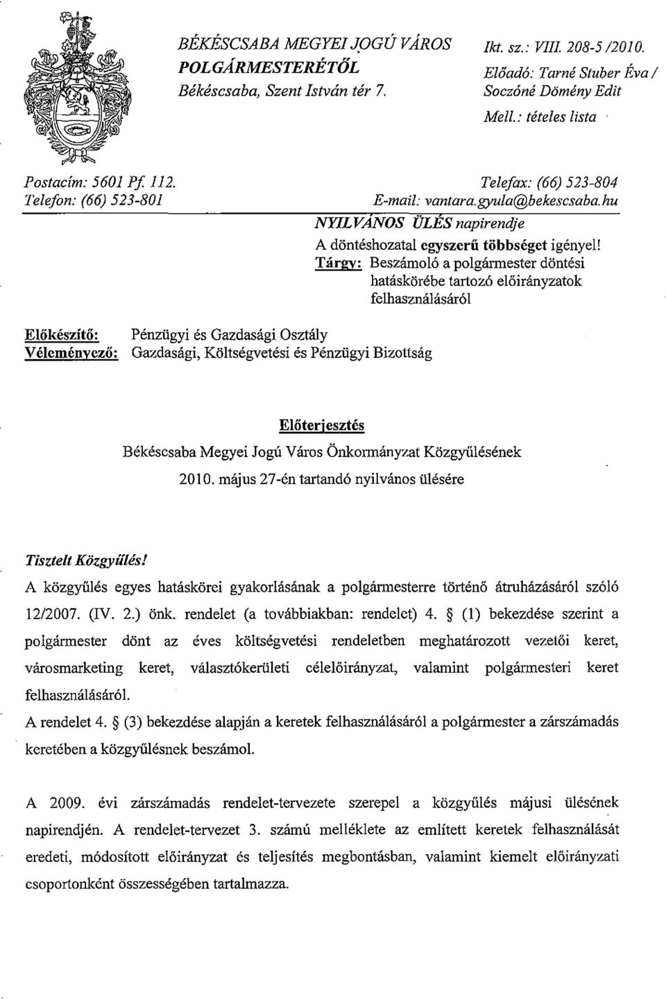 Tárgy: Beszámoló a polgármester döntési hatáskörébe tartozó előirányzatok felhasználásáról Előkészítő: Véleményező: Pénzügyi és Gazdasági Osztály Gazdasági, Költségvetési és Pénzügyi Bizottság