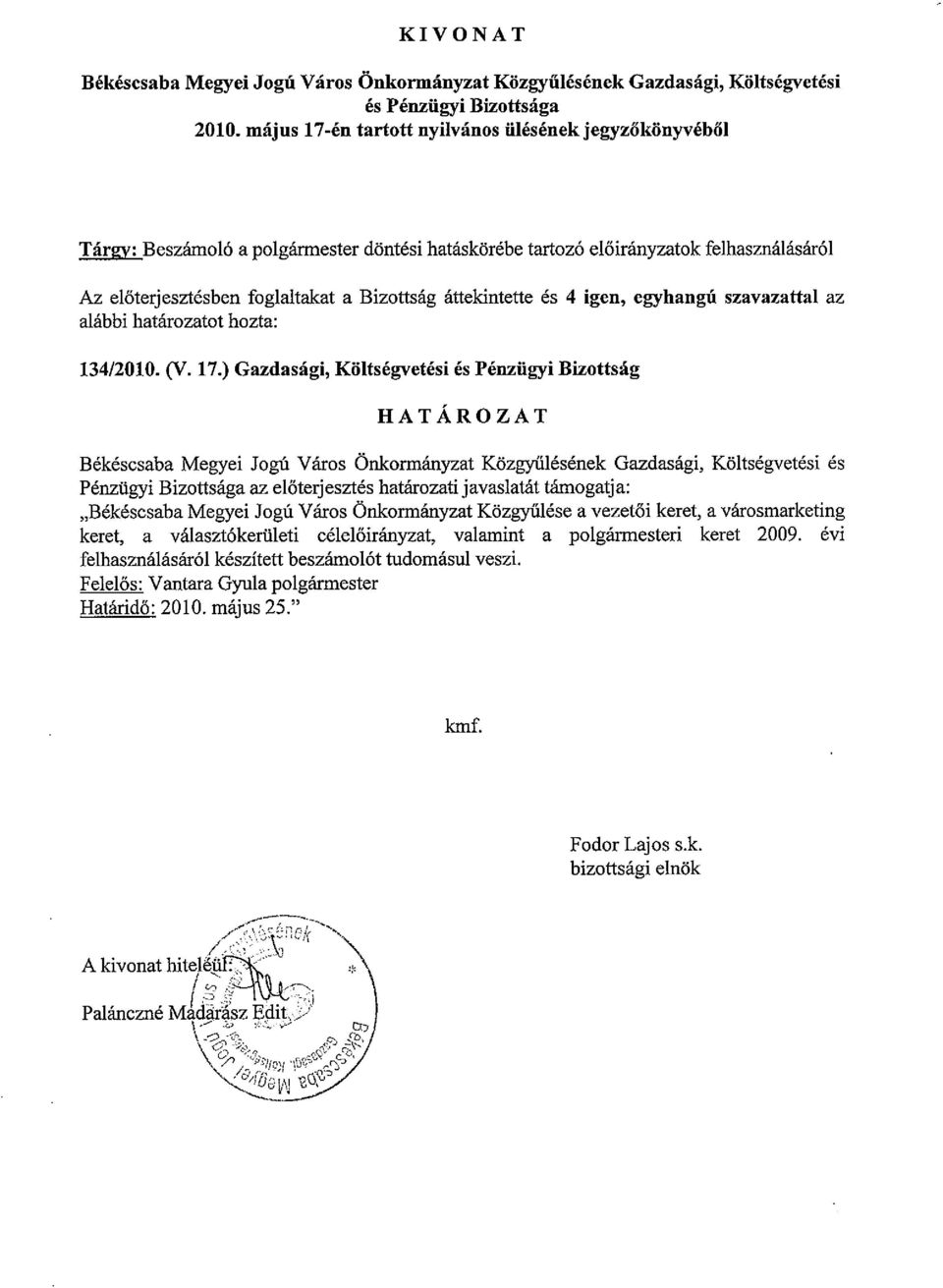 áttekintette és 4 igen, egyhangú szavazattal az alábbi határozatot hozta: 134/2010. (V. 17.