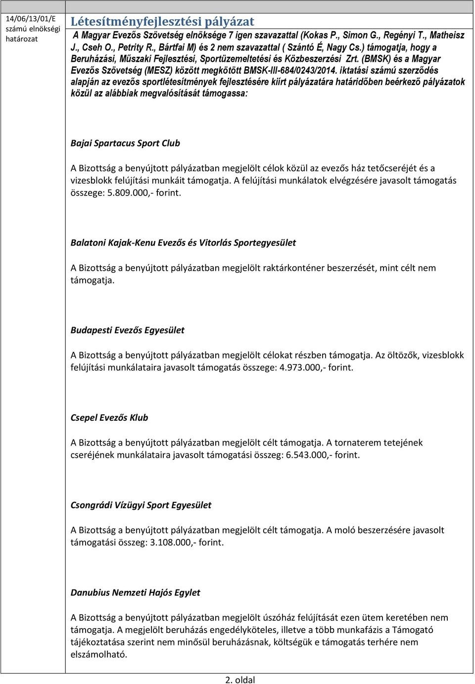 (BMSK) és a Magyar Evezős Szövetség (MESZ) között megkötött BMSK-III-684/0243/2014.