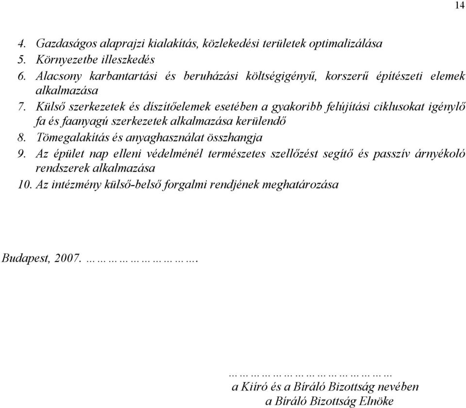 Külső szerkezetek és díszítőelemek esetében a gyakoribb felújítási ciklusokat igénylő fa és faanyagú szerkezetek alkalmazása kerülendő 8.