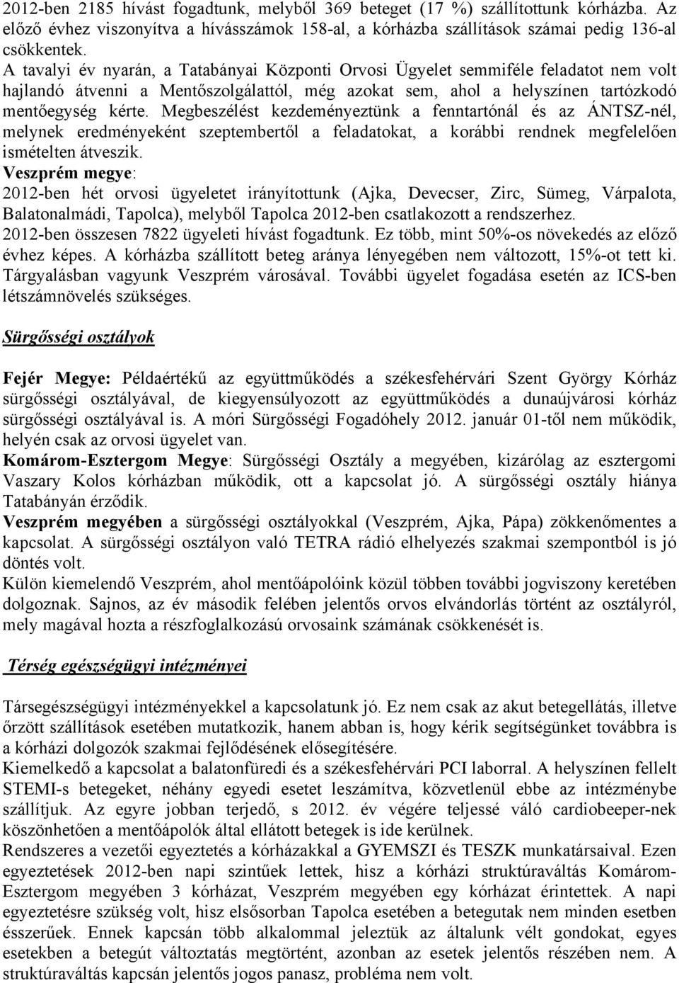 Megbeszélést kezdeményeztünk a fenntartónál és az ÁNTSZ-nél, melynek eredményeként szeptembertől a feladatokat, a korábbi rendnek megfelelően ismételten átveszik.