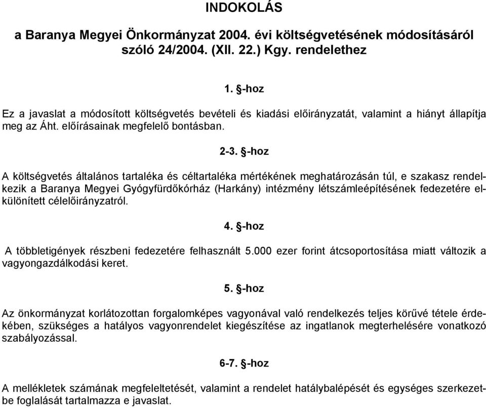 -hoz A költségvetés általános tartaléka és céltartaléka mértékének meghatározásán túl, e szakasz rendelkezik a Baranya Megyei Gyógyfürdőkórház (Harkány) intézmény létszámleépítésének fedezetére