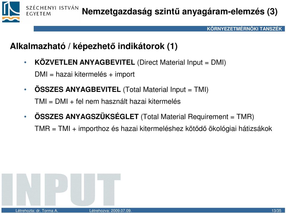 TMI = DMI + fel nem használt hazai kitermelés ÖSSZES ANYAGSZÜKSÉGLET (Total Material Requirement = TMR) TMR =
