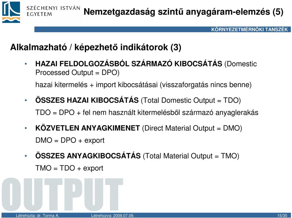 Output = TDO) TDO = DPO + fel nem használt kitermelésbıl származó anyaglerakás KÖZVETLEN ANYAGKIMENET (Direct Material Output = DMO) DMO