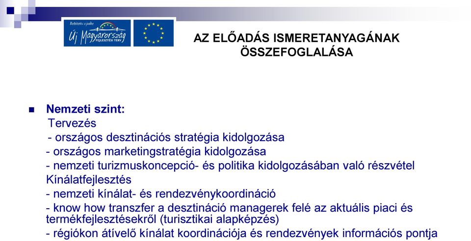 Kínálatfejlesztés - nemzeti kínálat- és rendezvénykoordináció - know how transzfer a desztináció managerek felé az