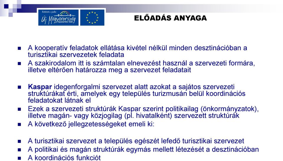 koordinációs feladatokat látnak el Ezek a szervezeti struktúrák Kaspar szerint politikailag (önkormányzatok), illetve magán- vagy közjogilag (pl.