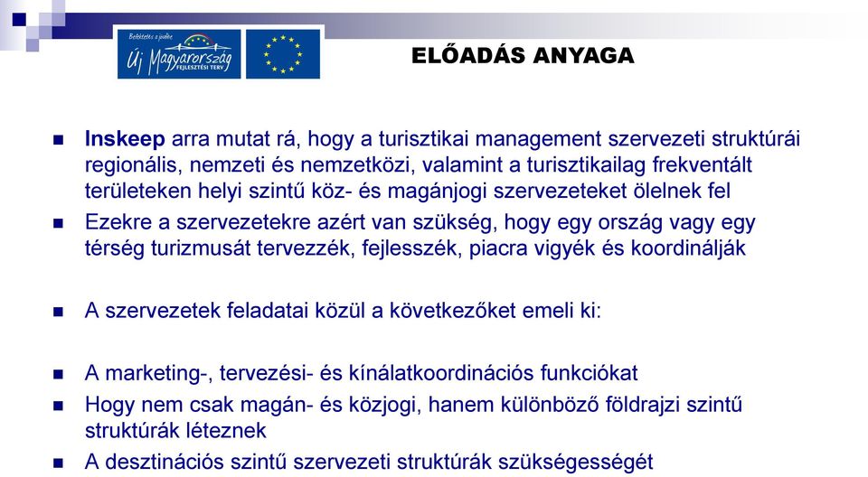 turizmusát tervezzék, fejlesszék, piacra vigyék és koordinálják A szervezetek feladatai közül a következőket emeli ki: A marketing-, tervezési- és