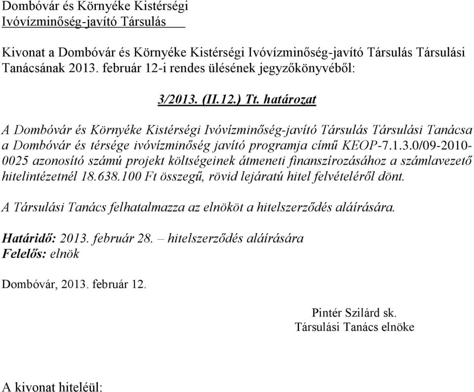 0/09-2010- 0025 azonosító számú projekt költségeinek átmeneti finanszírozásához a számlavezető hitelintézetnél 18.638.