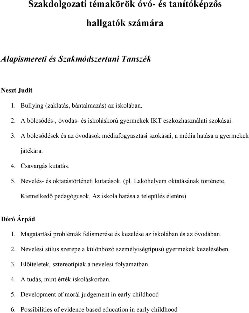 Nevelés- és oktatástörténeti kutatások. (pl. Lakóhelyem oktatásának története, Kiemelkedő pedagógusok, Az iskola hatása a település életére) Dóró Árpád 1.
