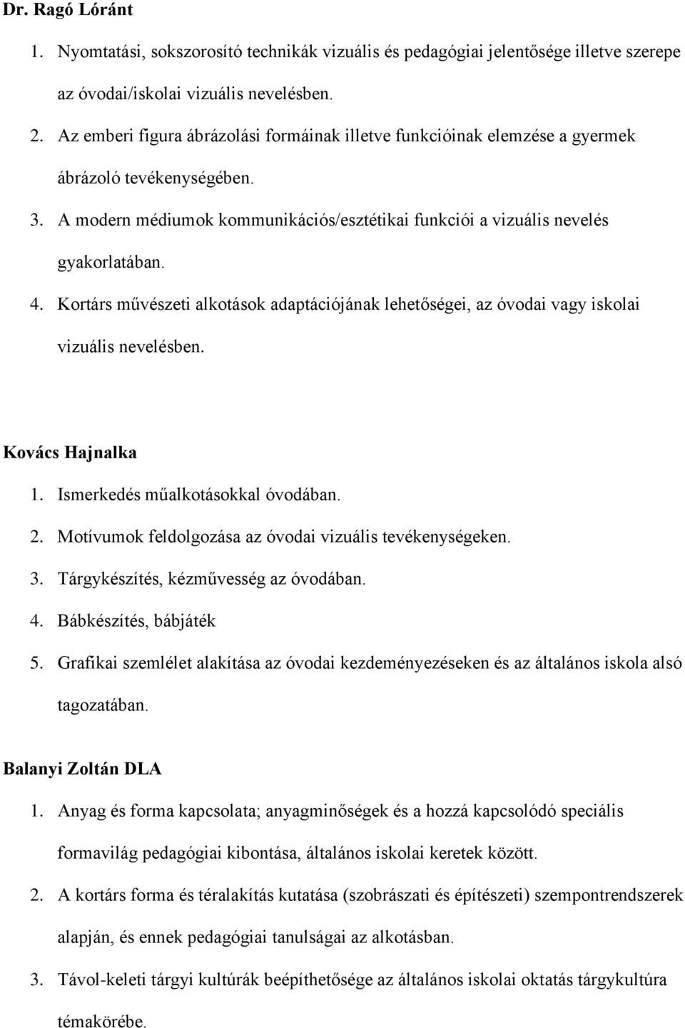 Kortárs művészeti alkotások adaptációjának lehetőségei, az óvodai vagy iskolai vizuális nevelésben. Kovács Hajnalka 1. Ismerkedés műalkotásokkal óvodában. 2.