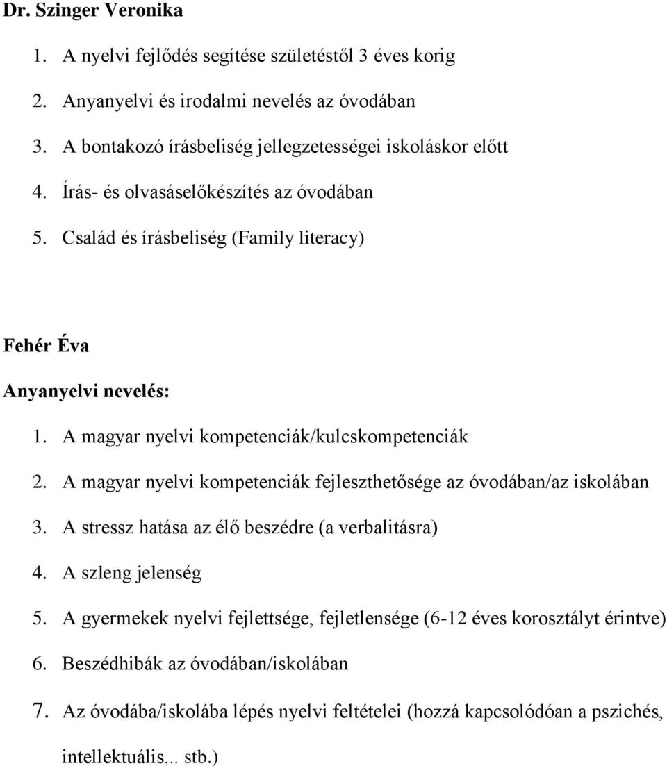 A magyar nyelvi kompetenciák/kulcskompetenciák 2. A magyar nyelvi kompetenciák fejleszthetősége az óvodában/az iskolában 3. A stressz hatása az élő beszédre (a verbalitásra) 4.