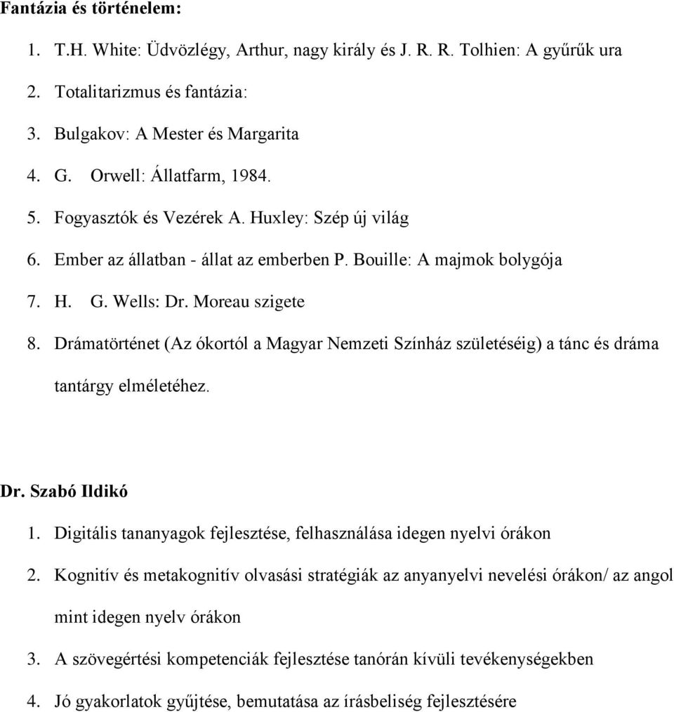 Drámatörténet (Az ókortól a Magyar Nemzeti Színház születéséig) a tánc és dráma tantárgy elméletéhez. Dr. Szabó Ildikó 1. Digitális tananyagok fejlesztése, felhasználása idegen nyelvi órákon 2.