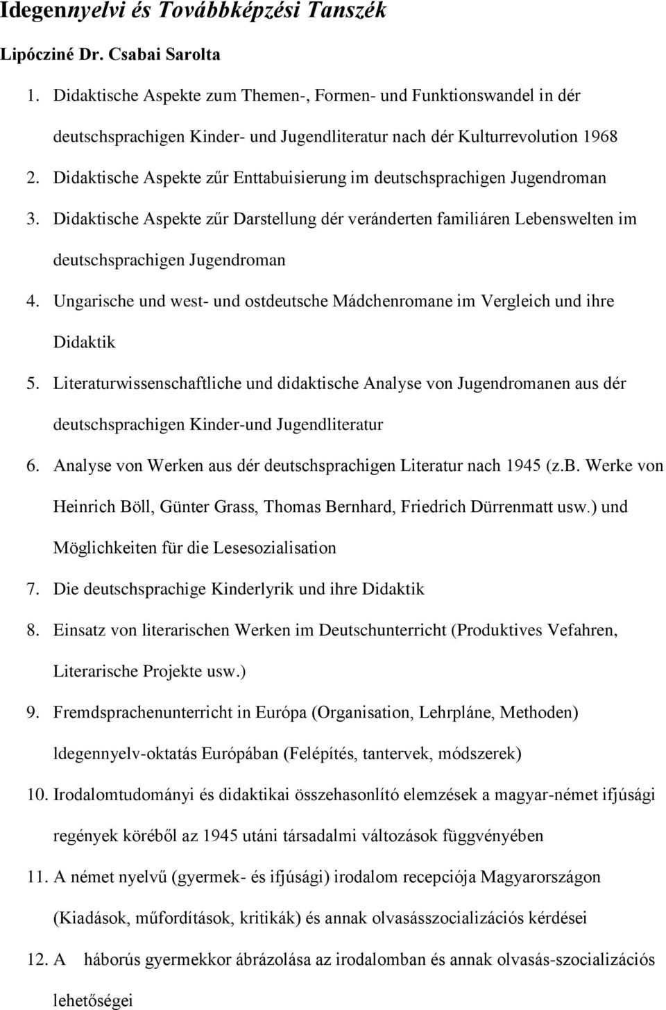 Didaktische Aspekte zűr Enttabuisierung im deutschsprachigen Jugendroman 3. Didaktische Aspekte zűr Darstellung dér veránderten familiáren Lebenswelten im deutschsprachigen Jugendroman 4.
