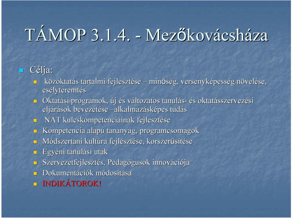 kulcskompetenciáinak inak fejlesztése se Kompetencia alapú tananyag, programcsomagok Módszertani kultúra fejlesztése, se,