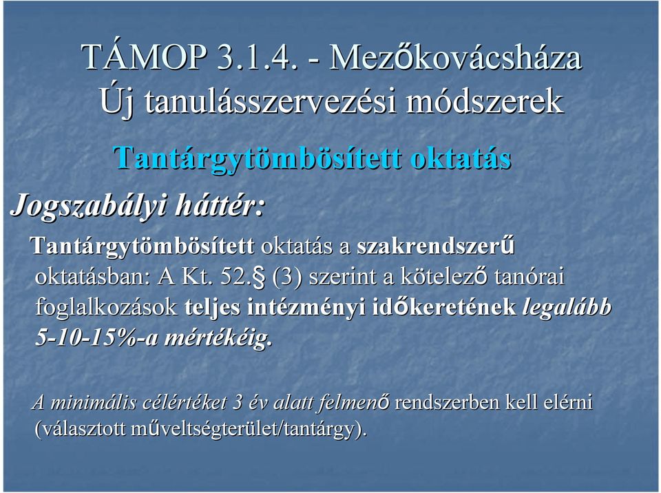 (3) szerint a kötelezk telező tanórai foglalkozások teljes intézm zményi időkeret keretének legalább