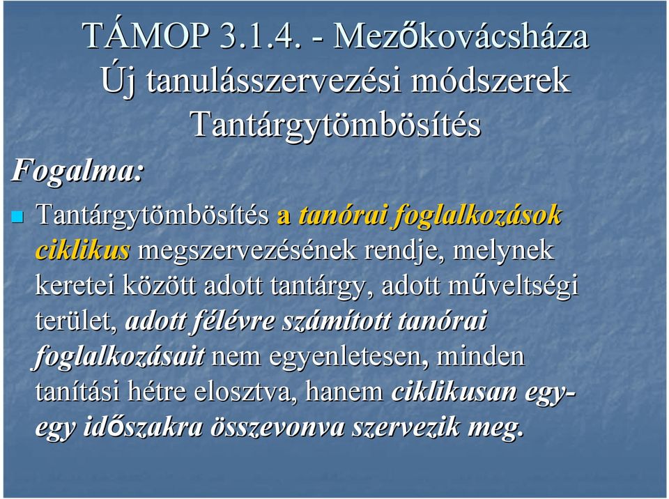 foglalkozások ciklikus megszervezésének rendje, melynek keretei között k adott tantárgy, adott