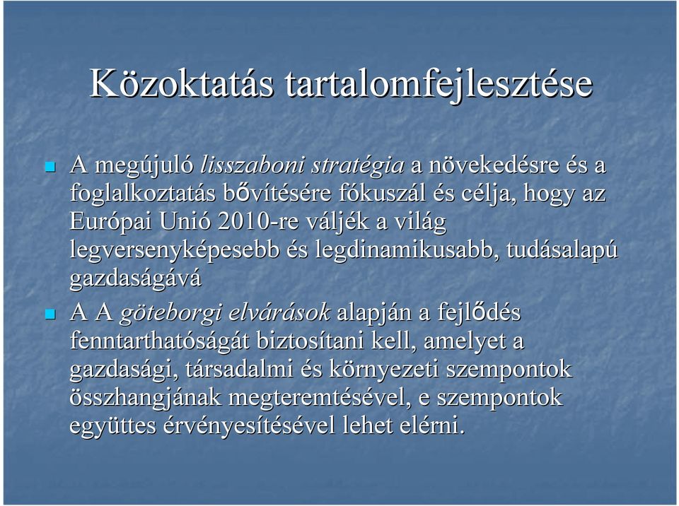 salapú gazdaságává A A göteborgi elvárások alapján n a fejlődés fenntarthatóságát t biztosítani tani kell, amelyet a gazdasági,