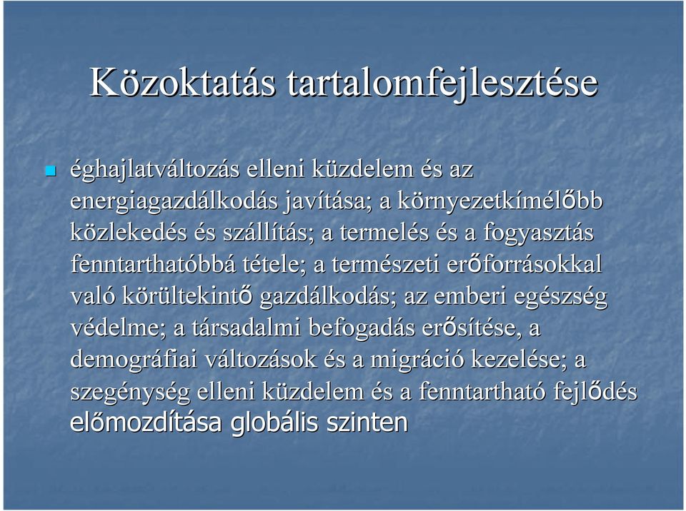 forrásokkal való körültekintő gazdálkod lkodás; az emberi egészs szség védelme; a társadalmi t befogadás s erősítése, se, a demográfiai