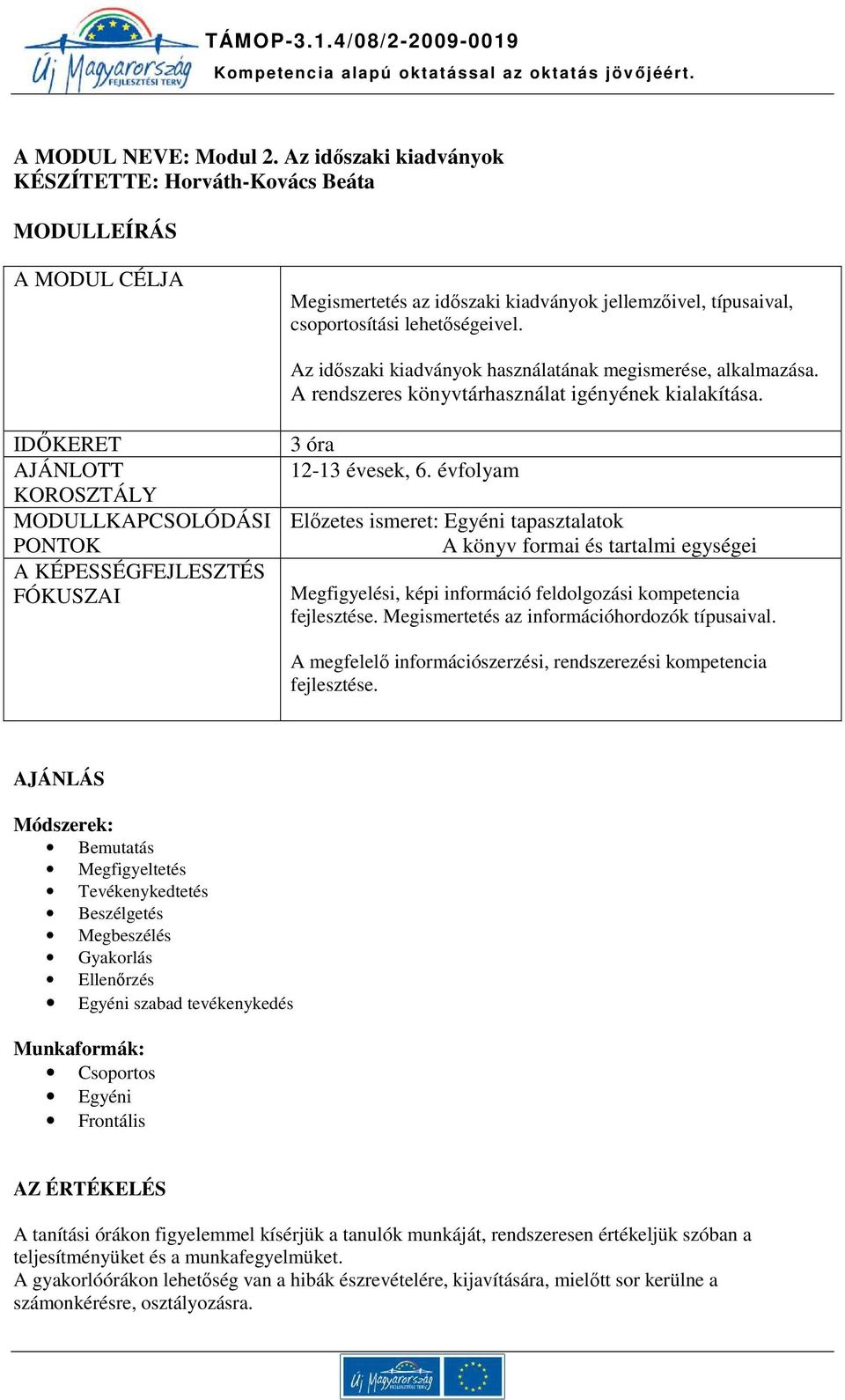 IDŐKERET AJÁNLOTT KOROSZTÁLY MODULLKAPCSOLÓDÁSI PONTOK A KÉPESSÉGFEJLESZTÉS FÓKUSZAI 3 óra 12-13 évesek, 6.