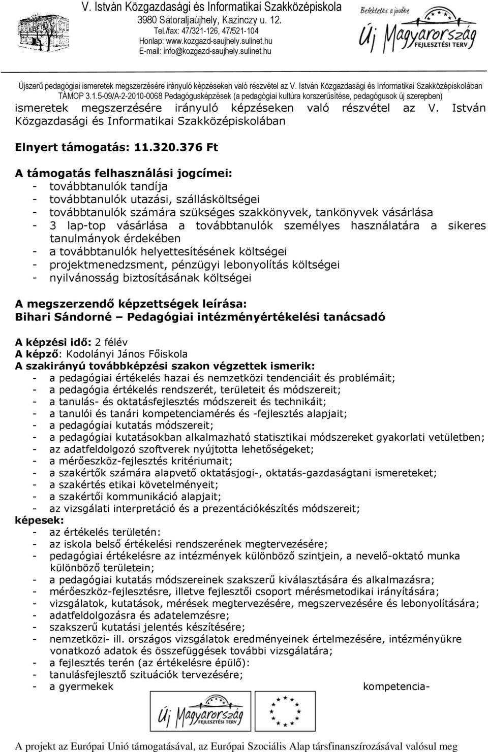 a továbbtanulók személyes használatára a sikeres tanulmányok érdekében - a továbbtanulók helyettesítésének költségei - projektmenedzsment, pénzügyi lebonyolítás költségei - nyilvánosság