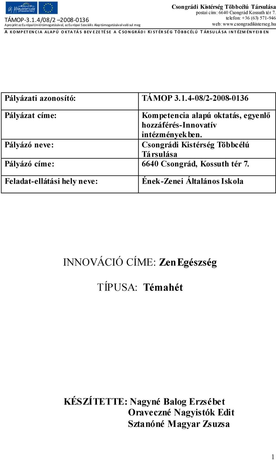 Pályázó neve: Csongrádi Kistérség Többcélú Társulása Pályázó címe: 6640 Csongrád, Kossuth tér 7.