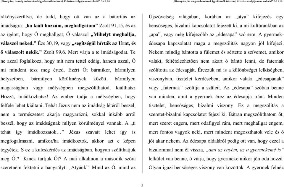 Ezért Őt bármikor, bármilyen helyzetben, bármilyen körülmények között, bármilyen magasságban vagy mélységben megszólíthatod, kiálthatsz Hozzá, imádkozhatsz!