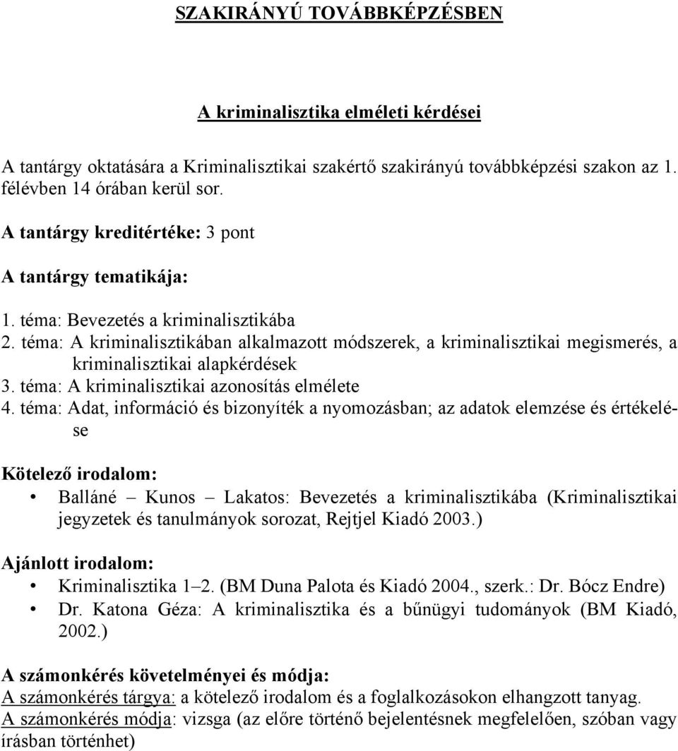 téma: Adat, információ és bizonyíték a nyomozásban; az adatok elemzése és értékelése Balláné Kunos Lakatos: Bevezetés a kriminalisztikába (Kriminalisztikai jegyzetek és