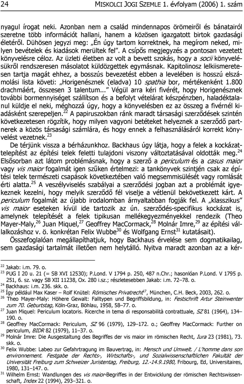 Dühösen jegyzi meg: Én úgy tartom korrektnek, ha megírom neked, milyen bevételek és kiadások merültek fel. A csípős megjegyzés a pontosan vezetett könyvelésre céloz.