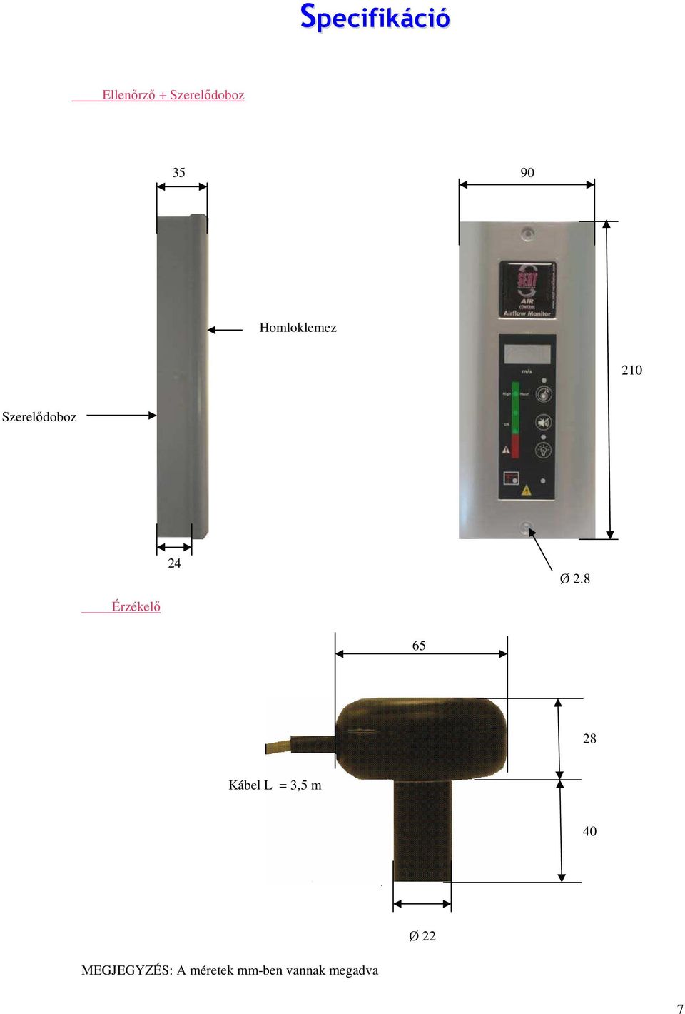 8 Érzékelő 65 28 Kábel L = 3,5 m 40 Ø 22