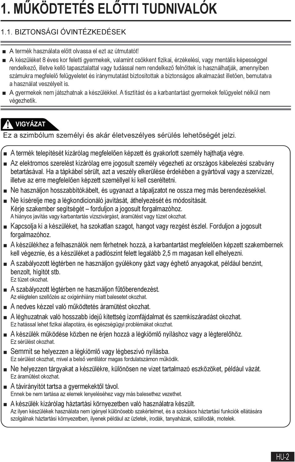 használhatják, amennyiben számukra megfelelő felügyeletet és iránymutatást biztosítottak a biztonságos alkalmazást illetően, bemutatva a használat veszélyeit is.