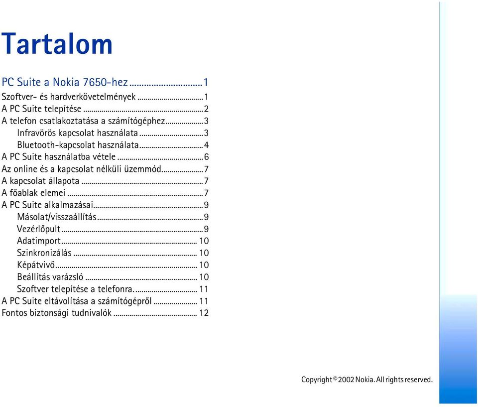 ..7 A kapcsolat állapota...7 A fõablak elemei...7 A PC Suite alkalmazásai...9 Másolat/visszaállítás...9 Vezérlõpult...9 Adatimport... 10 Szinkronizálás.