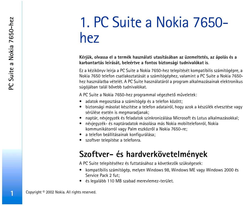 Ez a kézikönyv leírja a PC Suite a Nokia 7650-hez telepítését kompatíbilis számítógépre, a Nokia 7650 telefon csatlakoztatását a számítógéphez, valamint a PC Suite a Nokia 7650- hez használatba