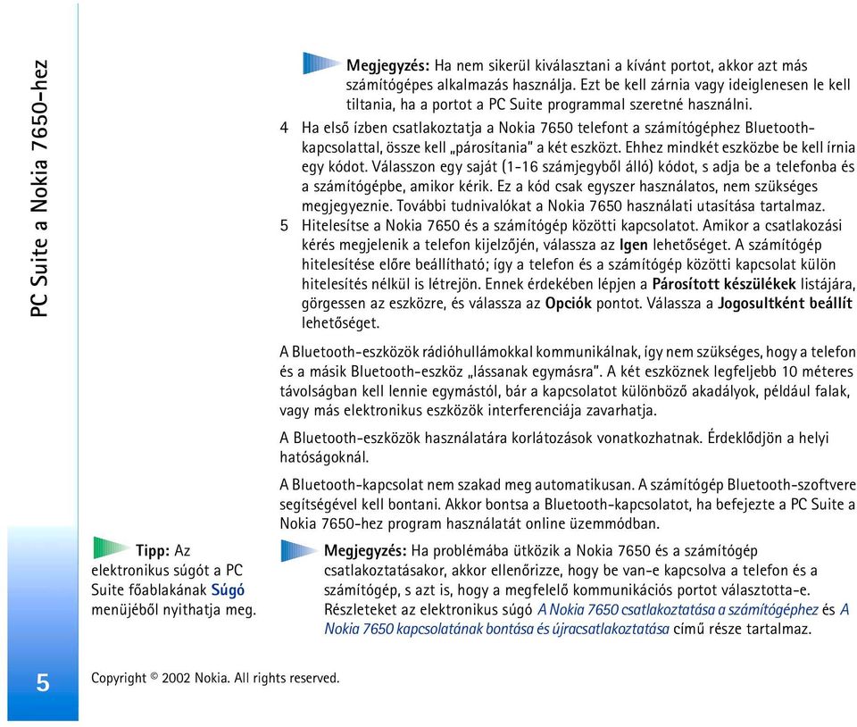 Ezt be kell zárnia vagy ideiglenesen le kell tiltania, ha a portot a PC Suite programmal szeretné használni.